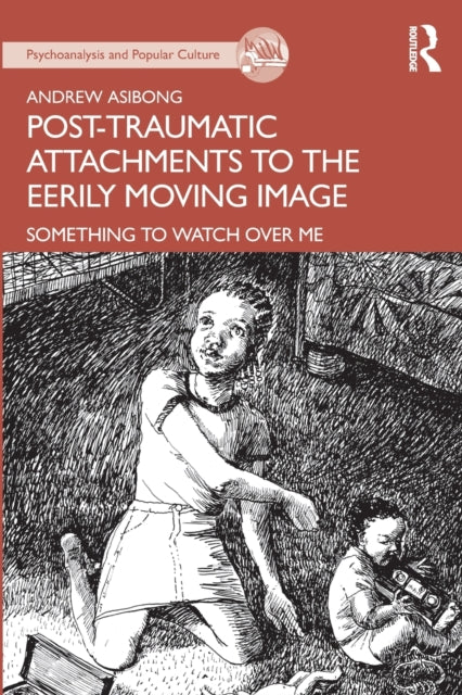 Book cover of: Post-traumatic Attachments to the Eerily Moving Image. By: Andrew Asibong