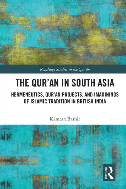 Book cover of: Qur'an in South Asia. By: Kamran Bashir