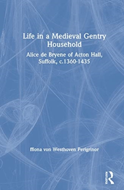 Book cover of: Life in a Medieval Gentry Household. By: Ffiona Von Westhoven Peregrinor