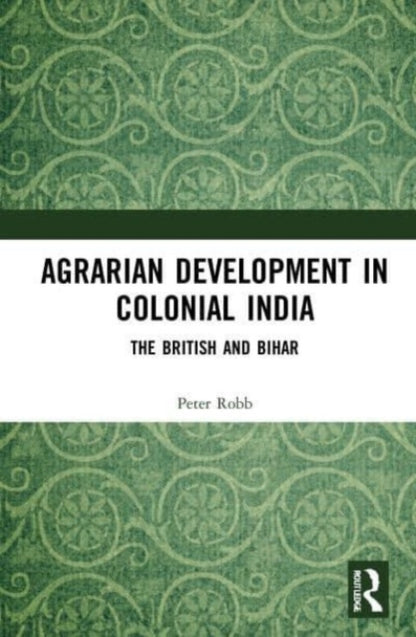 Book cover of: Agrarian Development in Colonial India. By: Peter Robb