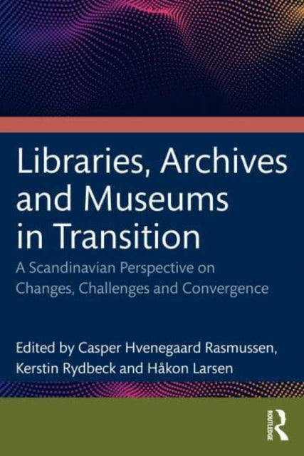 Book cover of: Libraries, Archives, and Museums in Transition. By: Casper Hvenegaard Rasmussen