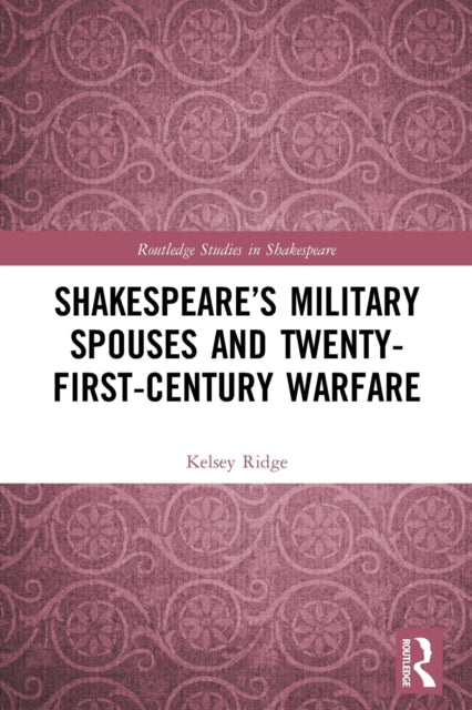 Book cover of: Shakespeare’s Military Spouses and Twenty-First-Century Warfare. By: Kelsey Ridge