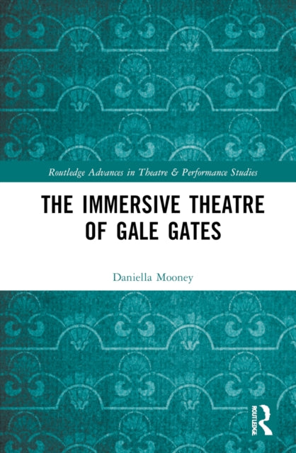 Book cover of: Immersive Theatre of GAle GAtes. By: Daniella Mooney