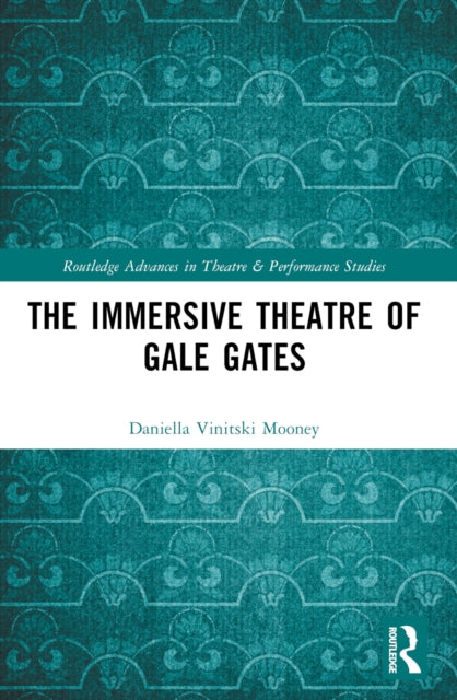 Book cover of: Immersive Theatre of GAle GAtes. By: Daniella Vinitski Mooney