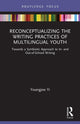 Book cover of: Reconceptualizing the Writing Practices of Multilingual Youth. By: Youngjoo Yi