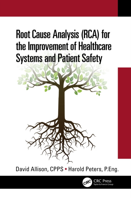 Book cover of: Root Cause Analysis (RCA) for the Improvement of Healthcare Systems and Patient Safety. By: David Allison
