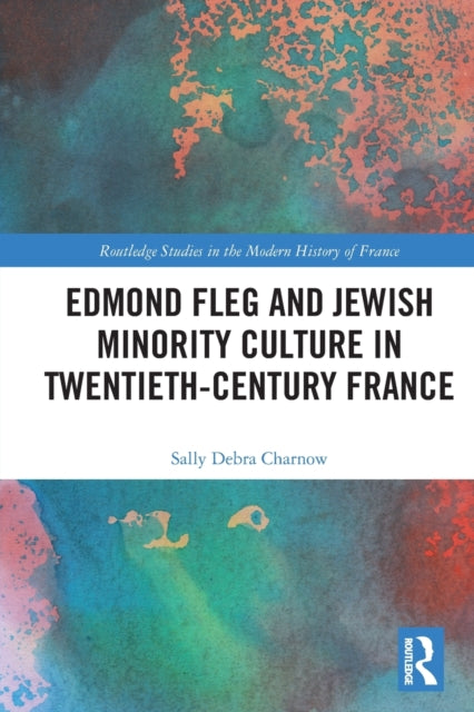 Edmond Fleg and Jewish Minority Culture in Twentieth-Century France