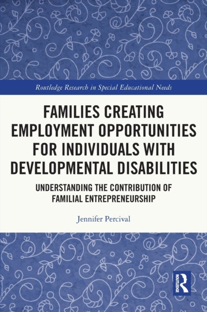 Book cover of: Families Creating Employment Opportunities for Individuals with Developmental Disabilities. By: Jennifer Pollack Percival