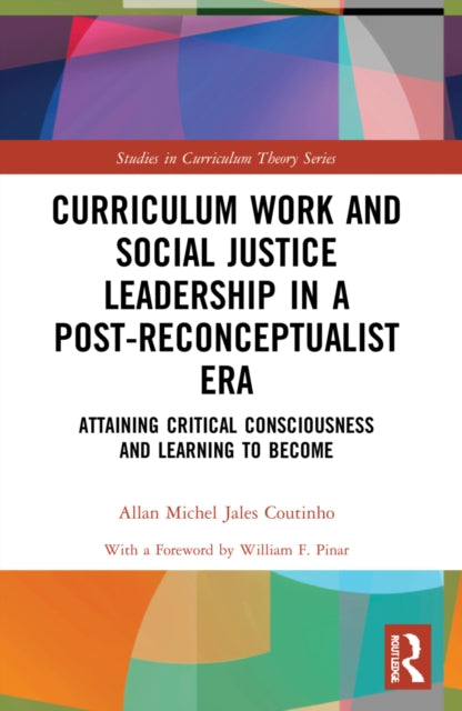 Book cover of: Curriculum Work and Social Justice Leadership in a Post-Reconceptualist Era. By: Allan Michel Jales Coutinho
