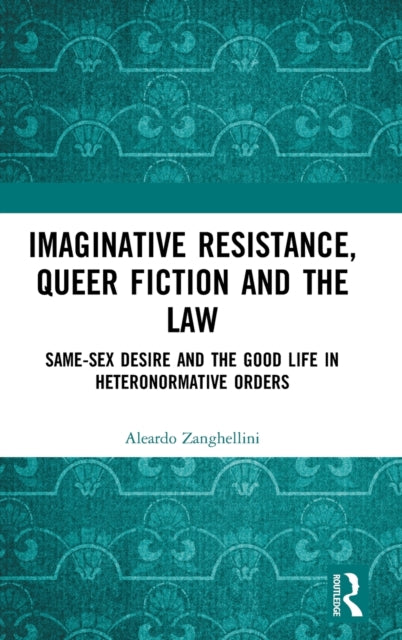 Book cover of: Imaginative Resistance, Queer Fiction and the Law. By: Aleardo Zanghellini