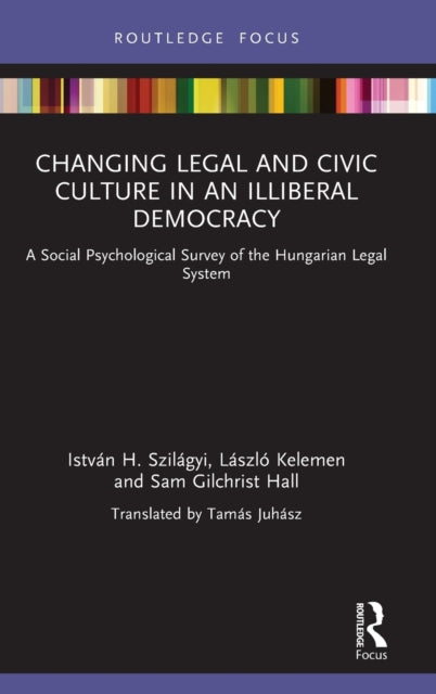 Book cover of: Changing Legal and Civic Culture in an Illiberal Democracy. By: István H. Szilágyi