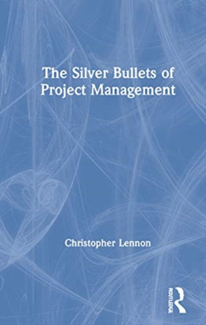 Book cover of: Silver Bullets of Project Management. By: Christopher Lennon