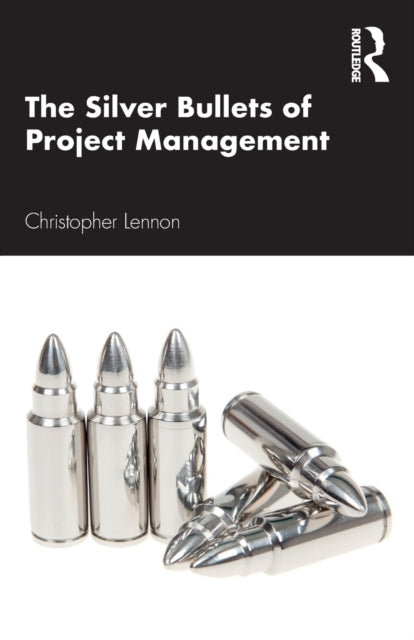Book cover of: Silver Bullets of Project Management. By: Christopher Lennon