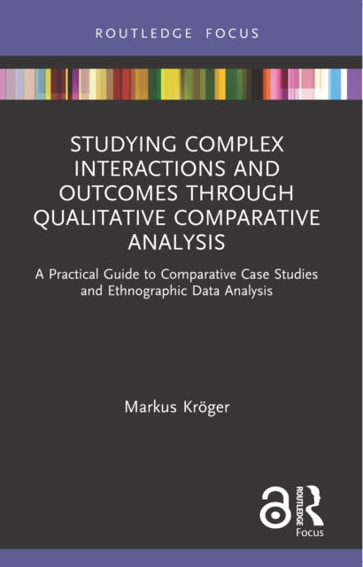 Book cover of: Studying Complex Interactions and Outcomes Through Qualitative Comparative Analysis. By: Markus Kröger