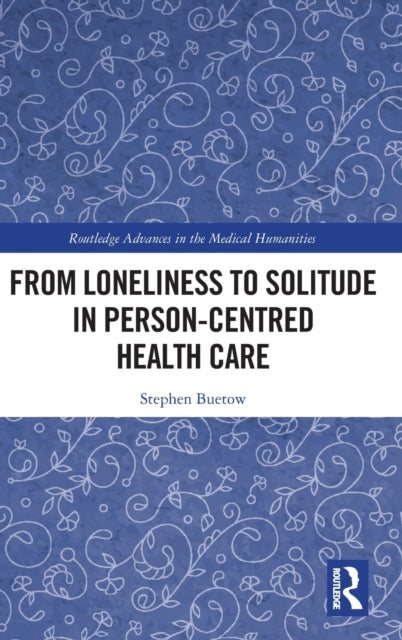 Book cover of: From Loneliness to Solitude in Person-centred Health Care. By: Stephen Buetow