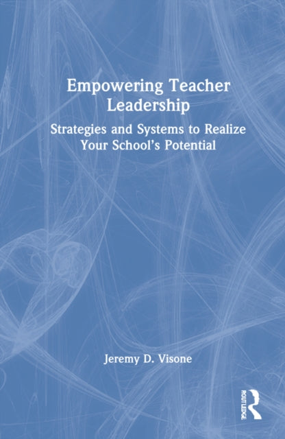 Book cover of: Empowering Teacher Leadership. By: Jeremy D. Visone