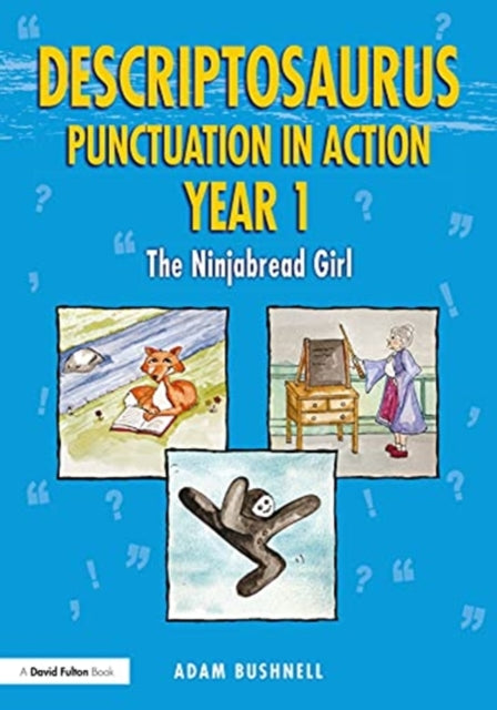 Book cover of: Descriptosaurus Punctuation in Action Year 1: The Ninjabread Girl. By: Adam Bushnell