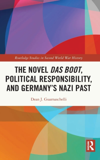 Book cover of: Novel Das Boot, Political Responsibility, and Germany’s Nazi Past. By: Dean J. Guarnaschelli