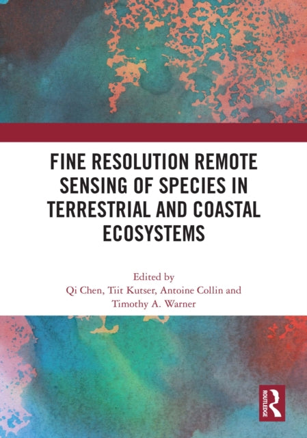 Book cover of: Fine Resolution Remote Sensing of Species in Terrestrial and Coastal Ecosystems. By: Qi Chen
