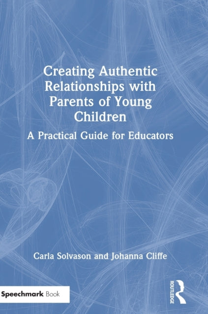 Book cover of: Creating Authentic Relationships with Parents of Young Children. By: Carla Solvason