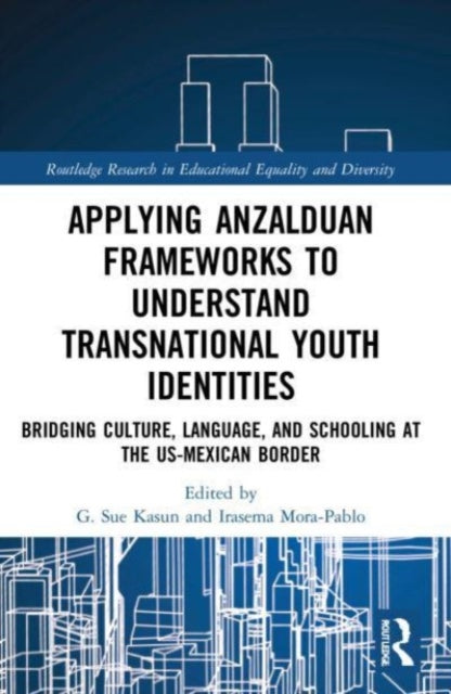 Book cover of: Applying Anzalduan Frameworks to Understand Transnational Youth Identities. By: G. Sue Kasun