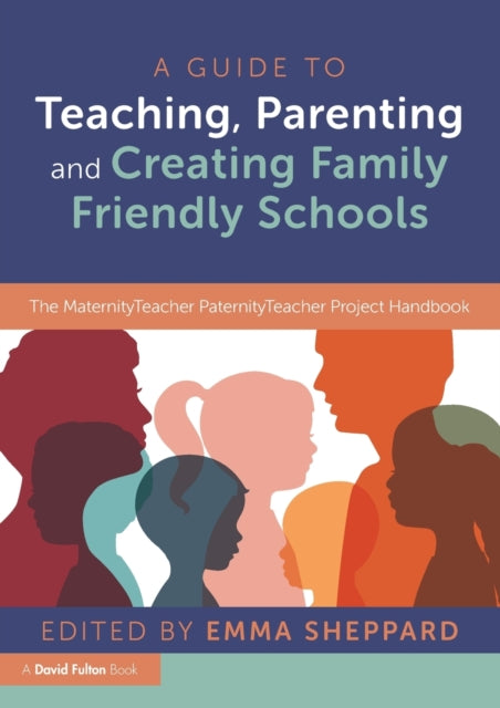 Book cover of: Guide to Teaching, Parenting and Creating Family Friendly Schools. By: Emma Sheppard