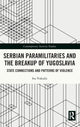 Book cover of: Serbian Paramilitaries and the Breakup of Yugoslavia. By: Iva Vukusic