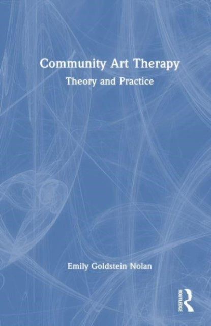 Book cover of: Community Art Therapy. By: Emily Goldstein Nolan
