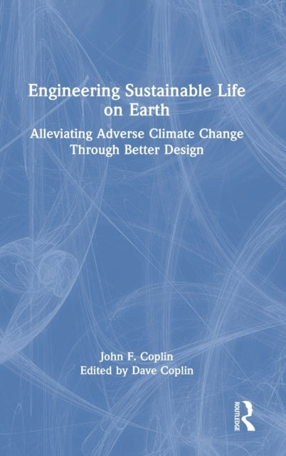 Book cover of: Engineering Sustainable Life on Earth. By: John F. Coplin
