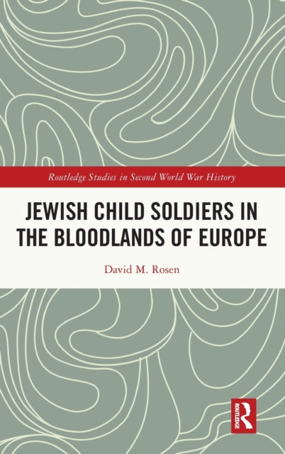 Book cover of: Jewish Child Soldiers in the Bloodlands of Europe. By: David M. Rosen