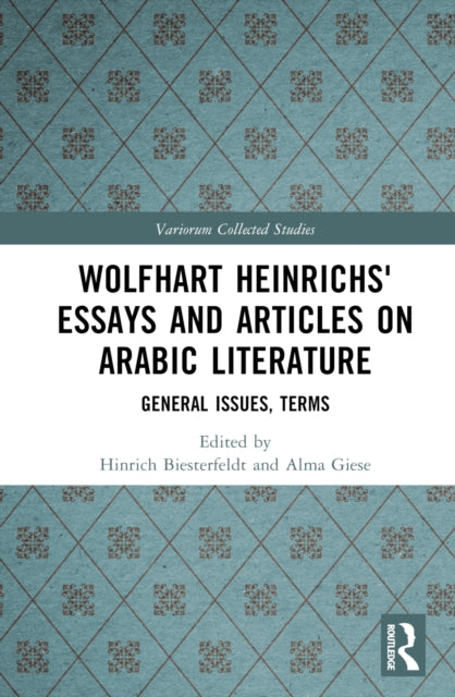 Book cover of: Wolfhart Heinrichs´ Essays and Articles on Arabic Literature. By: Hinrich Biesterfeldt