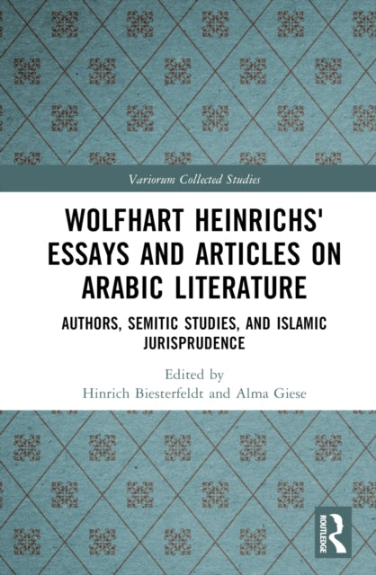 Book cover of: Wolfhart Heinrichs' Essays and Articles on Arabic Literature. By: Hinrich Biesterfeldt