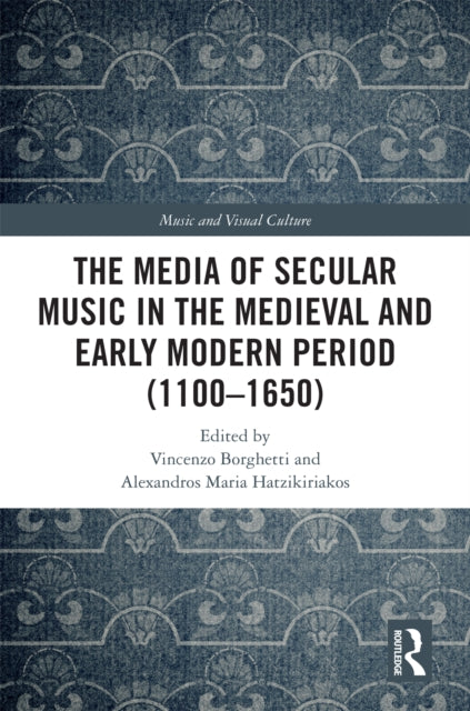 Book cover of: Media of Secular Music in the Medieval and Early Modern Period (1100–1650). By: Vincenzo Borghetti