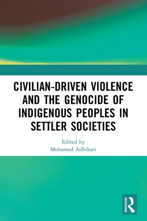 Civilian-Driven Violence and the Genocide of Indigenous Peoples in Settler Societies