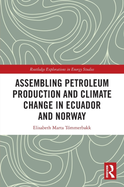 Book cover of: Assembling Petroleum Production and Climate Change in Ecuador and Norway. By: Elisabeth Marta Tómmerbakk