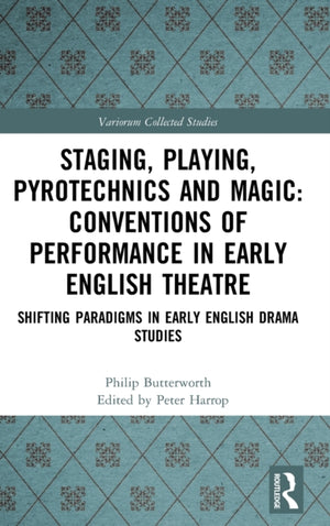 Staging, Playing, Pyrotechnics and Magic: Conventions of Performance in Early English Theatre
