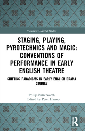 Staging, Playing, Pyrotechnics and Magic: Conventions of Performance in Early English Theatre