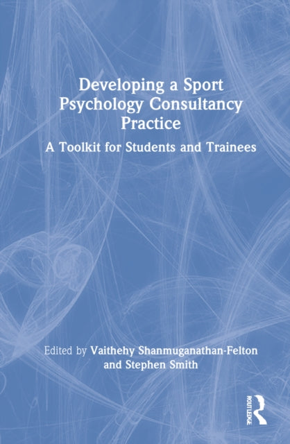 Book cover of: Developing a Sport Psychology Consultancy Practice. By: Vaithehy Shanmuganathan-Felton