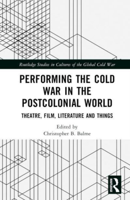 Book cover of: Performing the Cold War in the Postcolonial World. By: Christopher B. Balme
