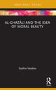 Book cover of: Al-Ghazali and the Idea of Moral Beauty. By: Sophia Vasalou