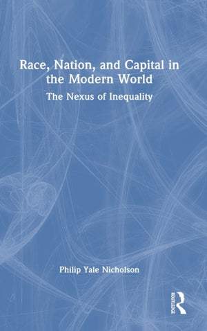 Race, Nation, and Capital in the Modern World