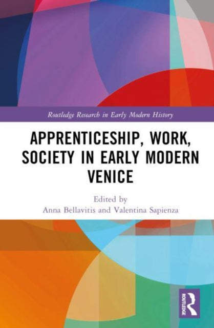 Book cover of: Apprenticeship, Work, Society in Early Modern Venice. By: Anna Bellavitis