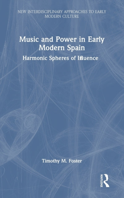 Book cover of: Music and Power in Early Modern Spain. By: Timothy M. Foster