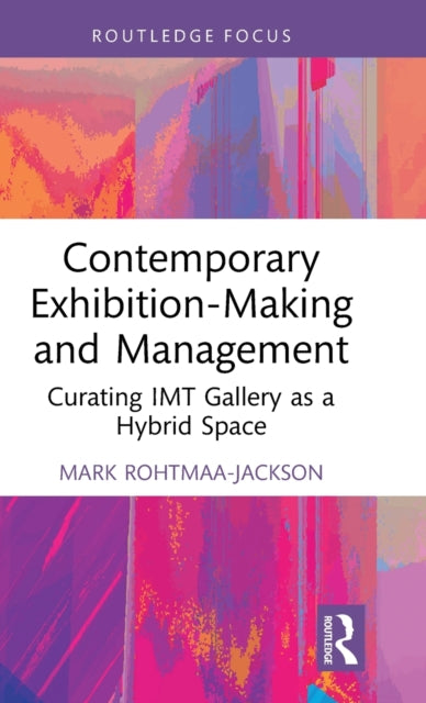 Book cover of: Contemporary Exhibition-Making and Management. By: Mark Rohtmaa-Jackson