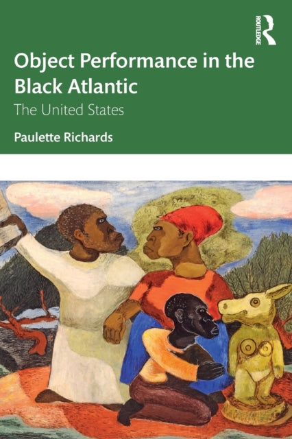 Book cover of: Object Performance in the Black Atlantic. By: Paulette Richards