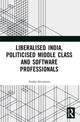 Book cover of: Liberalised India, Politicised Middle Class and Software Professionals. By: Anshu Srivastava