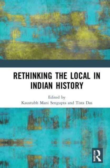 Book cover of: Rethinking the Local in Indian History. By: Kaustubh Mani Sengupta