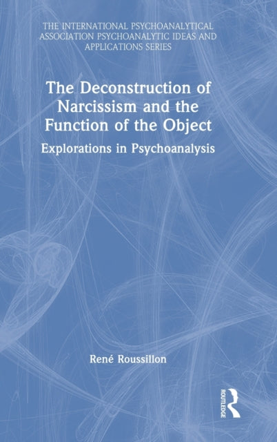 Book cover of: Deconstruction of Narcissism and the Function of the Object. By: René Roussillon