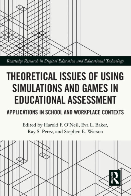 Book cover of: Theoretical Issues of Using Simulations and Games in Educational Assessment. By: Harold F. ONeil