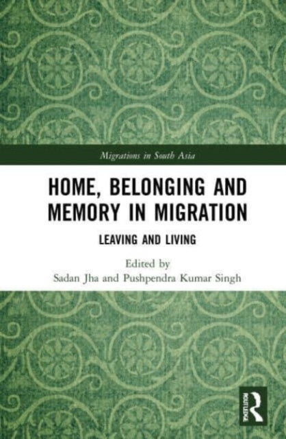 Book cover of: Home, Belonging and Memory in Migration. By: Sadan Jha
